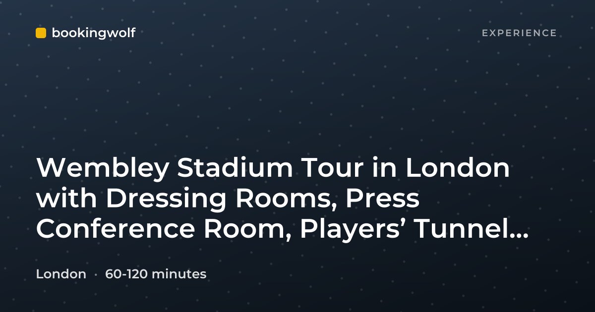 Wembley Stadium Tour in London with Dressing Rooms, Press Conference Room, Players’ Tunnel, Pitch Side, and Royal Box