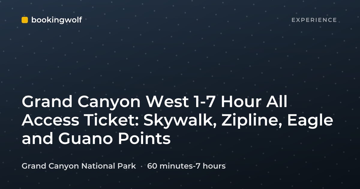 Grand Canyon West 1-7 Hour All Access Ticket: Skywalk, Zipline, Eagle and Guano Points