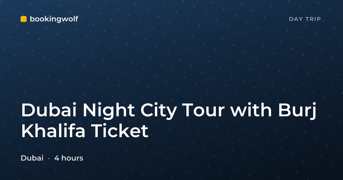 Dubai Night City Tour with Burj Khalifa Ticket