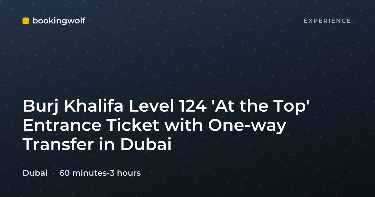 Burj Khalifa Level 124 'At the Top' Entrance Ticket with One-way Transfer in Dubai