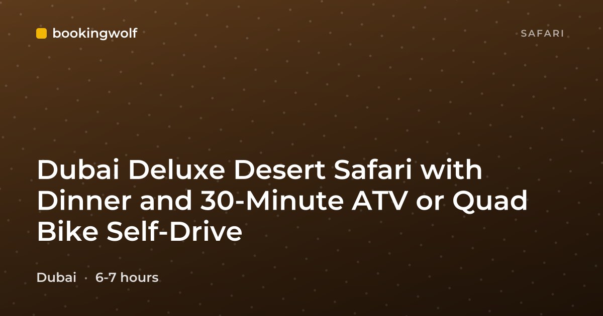 Dubai Deluxe Desert Safari with Dinner and 30-Minute ATV or Quad Bike Self-Drive