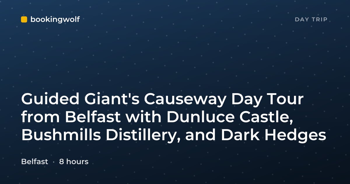 Guided Giant's Causeway Day Tour from Belfast with Dunluce Castle, Bushmills Distillery, and Dark Hedges