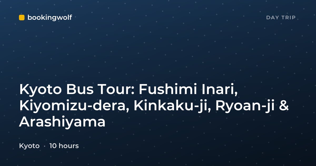 Kyoto Bus Tour: Fushimi Inari, Kiyomizu-dera, Kinkaku-ji, Ryoan-ji & Arashiyama