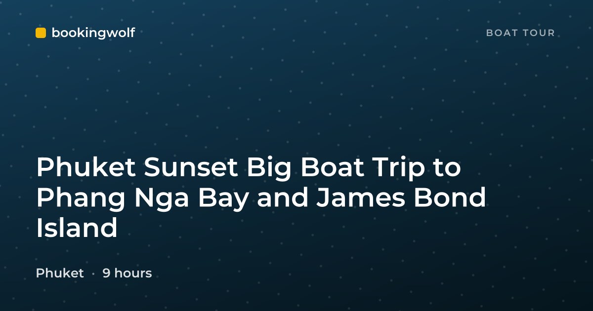 Phuket Sunset Big Boat Trip to Phang Nga Bay and James Bond Island
