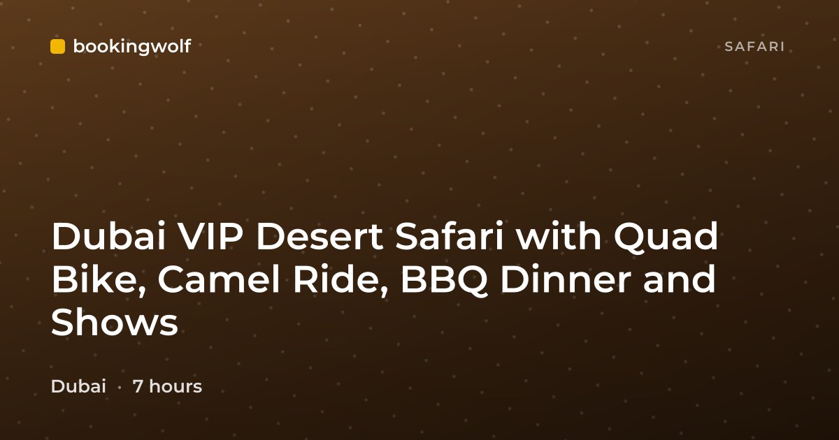 Dubai VIP Desert Safari with Quad Bike, Camel Ride, BBQ Dinner and Shows