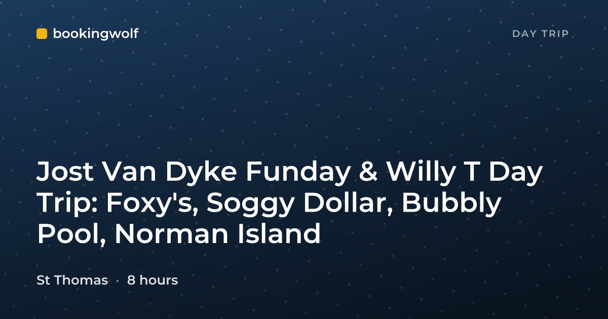 Jost Van Dyke Funday & Willy T Day Trip: Foxy's, Soggy Dollar, Bubbly Pool, Norman Island