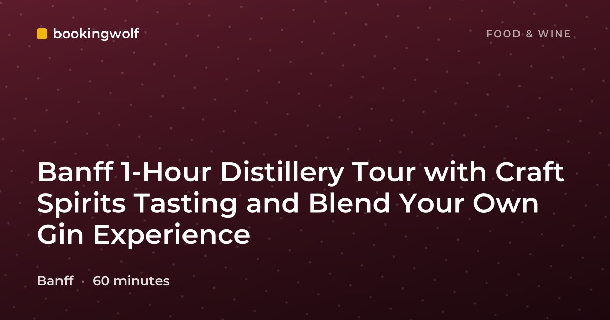 Banff 1-Hour Distillery Tour with Craft Spirits Tasting and Blend Your Own Gin Experience