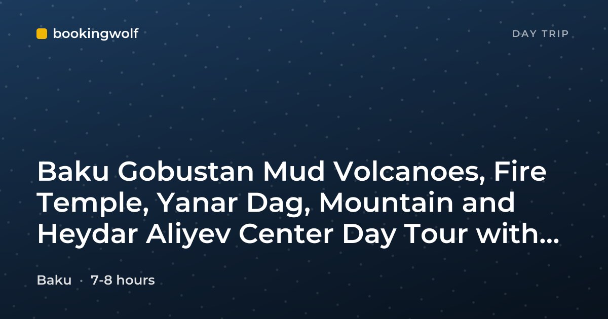 Baku Gobustan Mud Volcanoes, Fire Temple, Yanar Dag, Mountain and Heydar Aliyev Center Day Tour with Entrance Tickets
