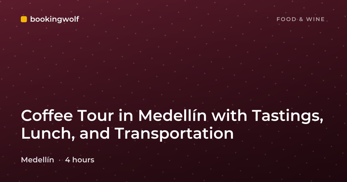 Coffee Tour in Medellín with Tastings, Lunch, and Transportation