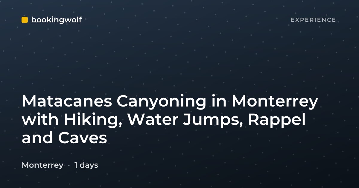 Matacanes Canyoning in Monterrey with Hiking, Water Jumps, Rappel and Caves