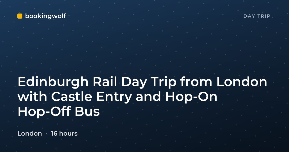 Edinburgh Rail Day Trip from London with Castle Entry and Hop-On Hop-Off Bus