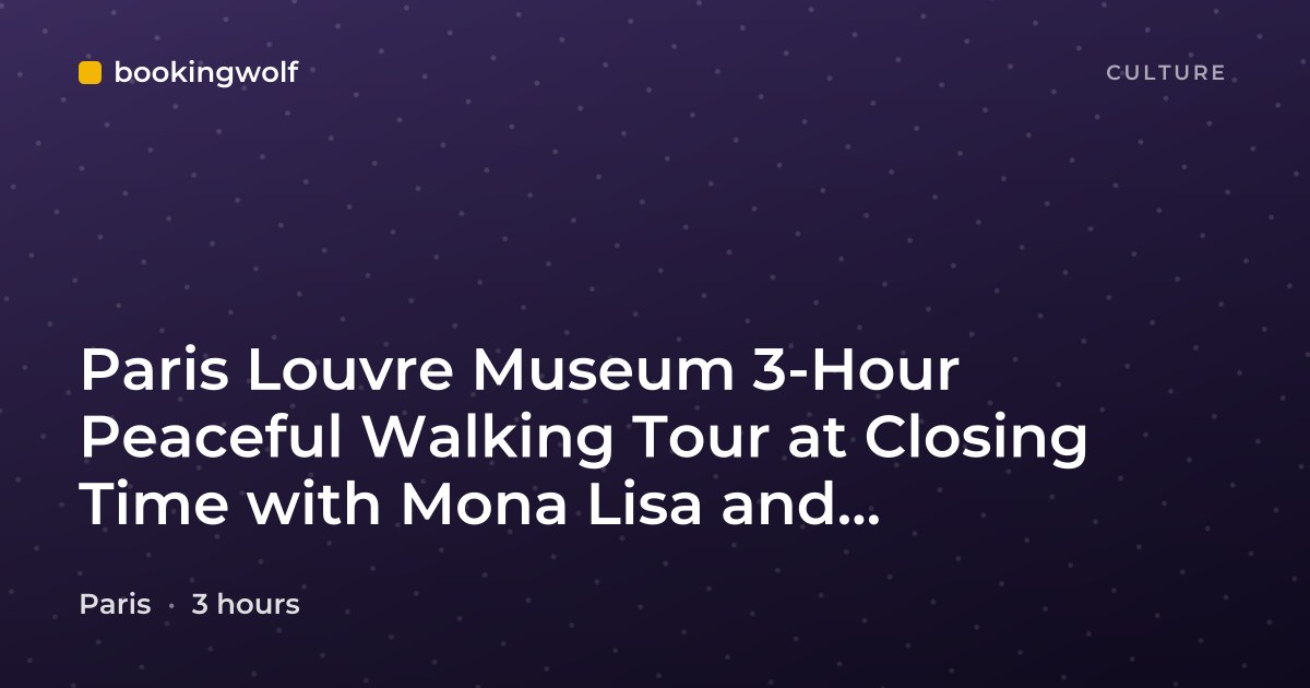 Paris Louvre Museum 3-Hour Peaceful Walking Tour at Closing Time with Mona Lisa and Masterpieces