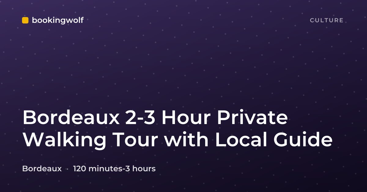 Bordeaux 2-3 Hour Private Walking Tour with Local Guide