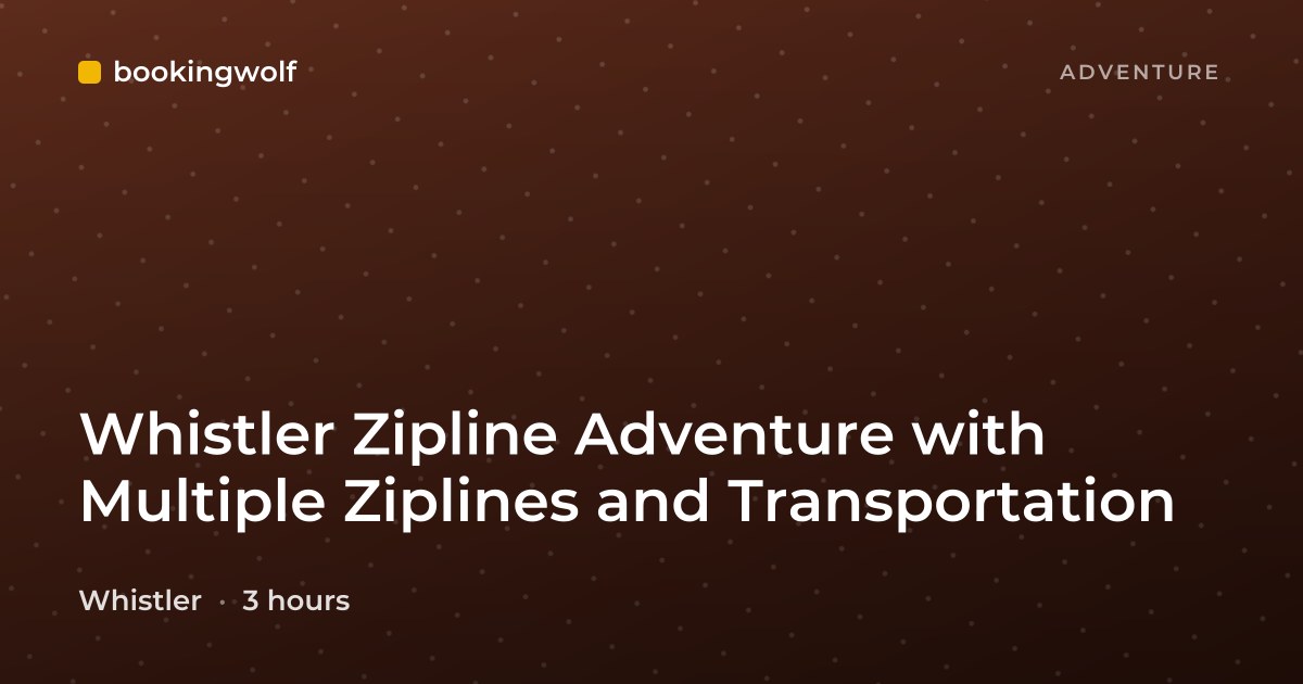 Whistler Zipline Adventure with Multiple Ziplines and Transportation
