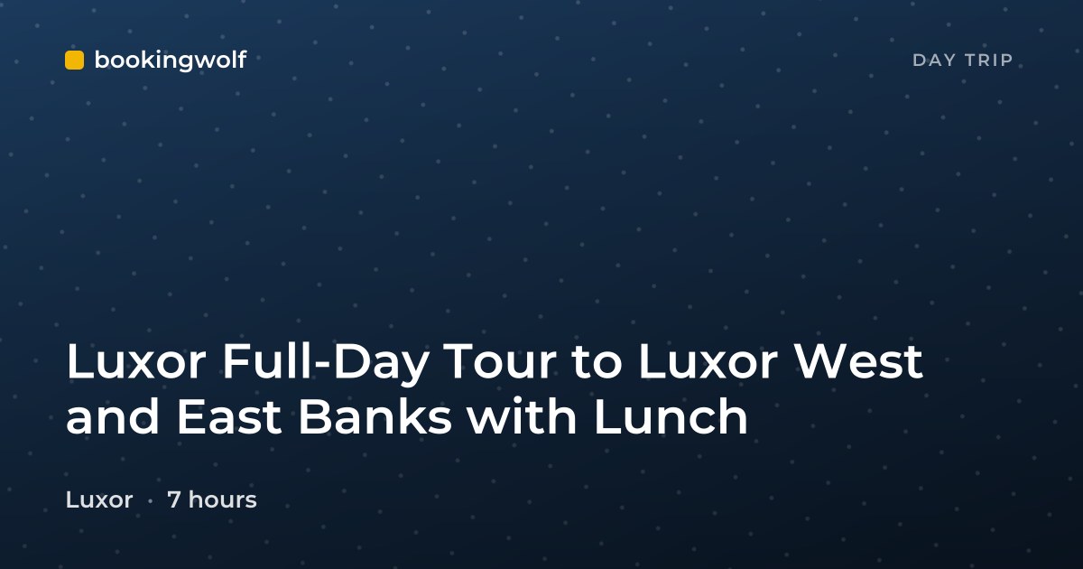 Luxor Full-Day Tour to Luxor West and East Banks with Lunch