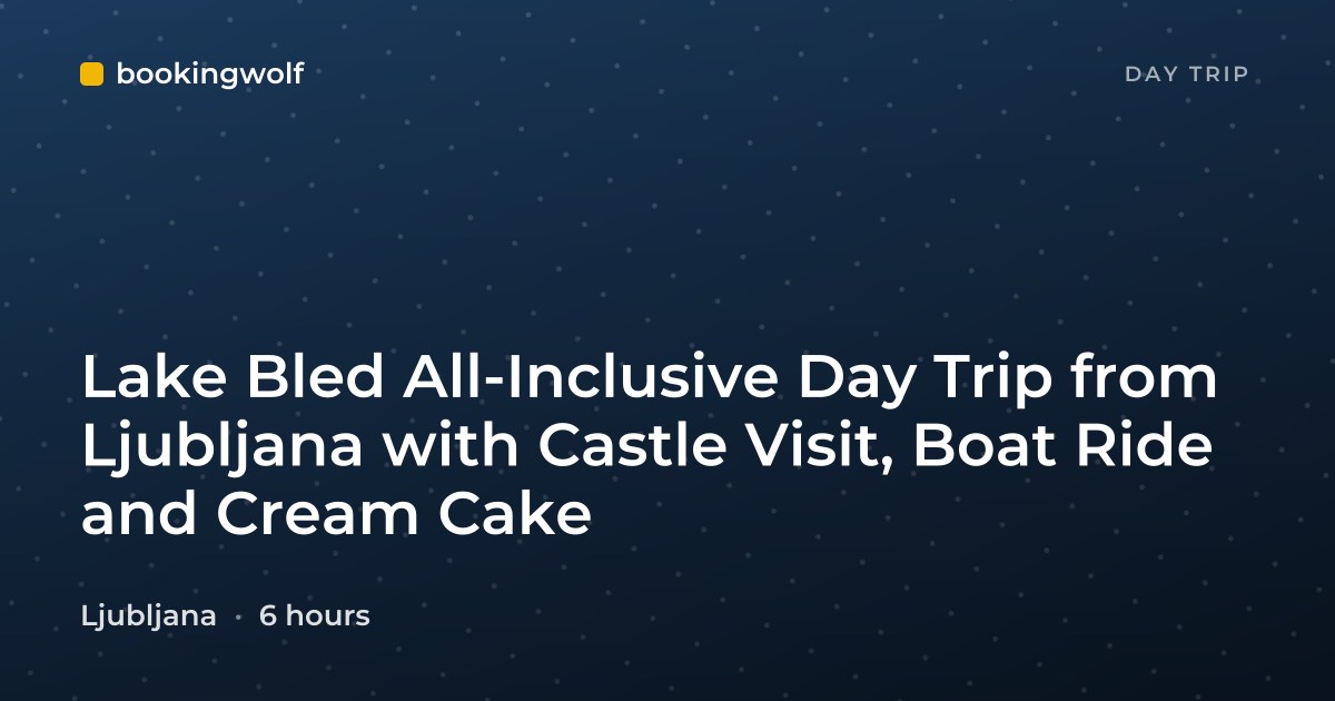 Lake Bled All-Inclusive Day Trip from Ljubljana with Castle Visit, Boat Ride and Cream Cake