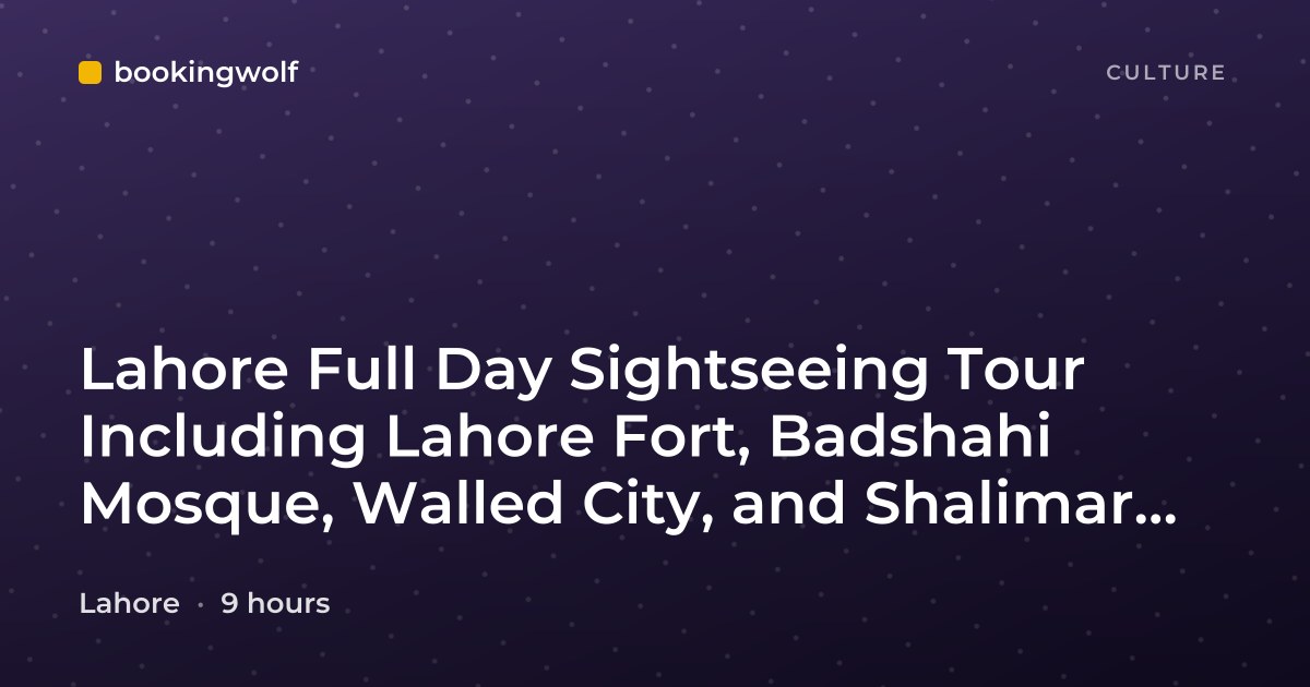 Lahore Full Day Sightseeing Tour Including Lahore Fort, Badshahi Mosque, Walled City, and Shalimar Gardens