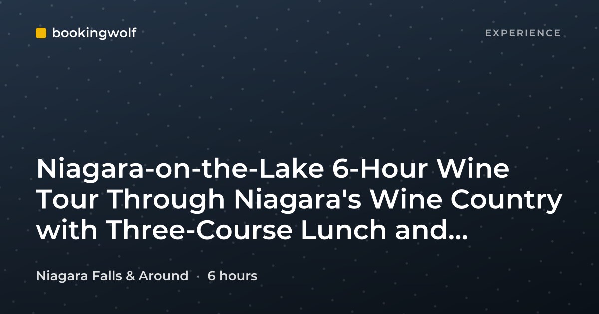 Niagara-on-the-Lake 6-Hour Wine Tour Through Niagara's Wine Country with Three-Course Lunch and Tastings