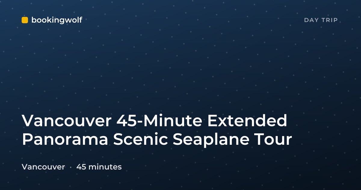 Vancouver 45-Minute Extended Panorama Scenic Seaplane Tour