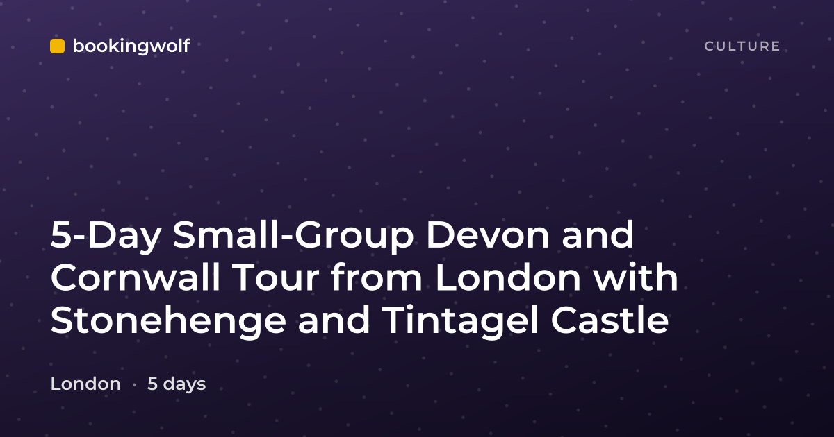 5-Day Small-Group Devon and Cornwall Tour from London with Stonehenge and Tintagel Castle