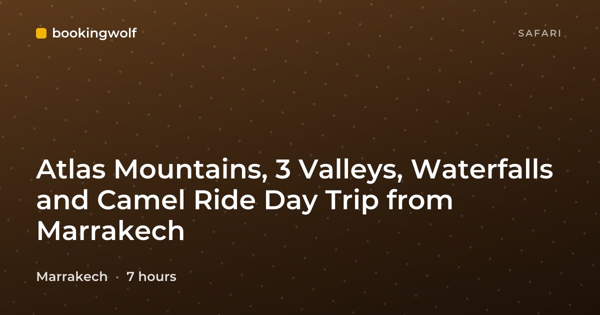 Atlas Mountains, 3 Valleys, Waterfalls and Camel Ride Day Trip from Marrakech