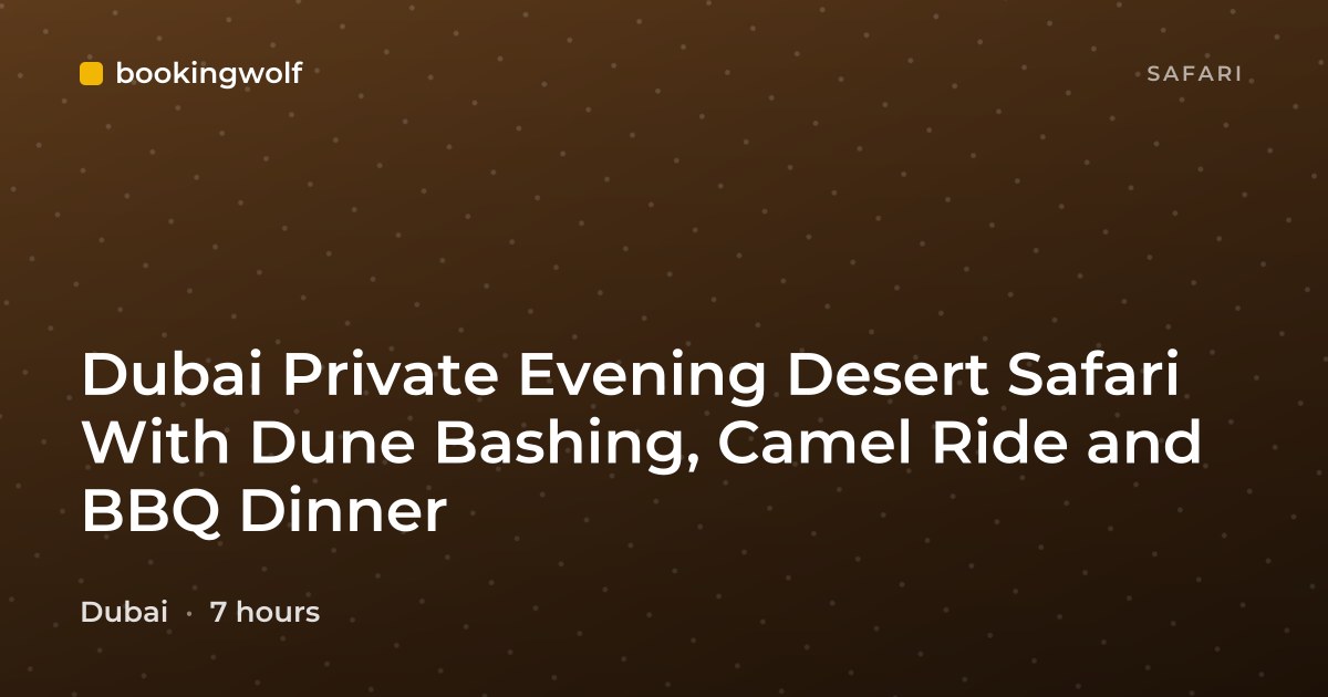 Dubai Private Evening Desert Safari With Dune Bashing, Camel Ride and BBQ Dinner