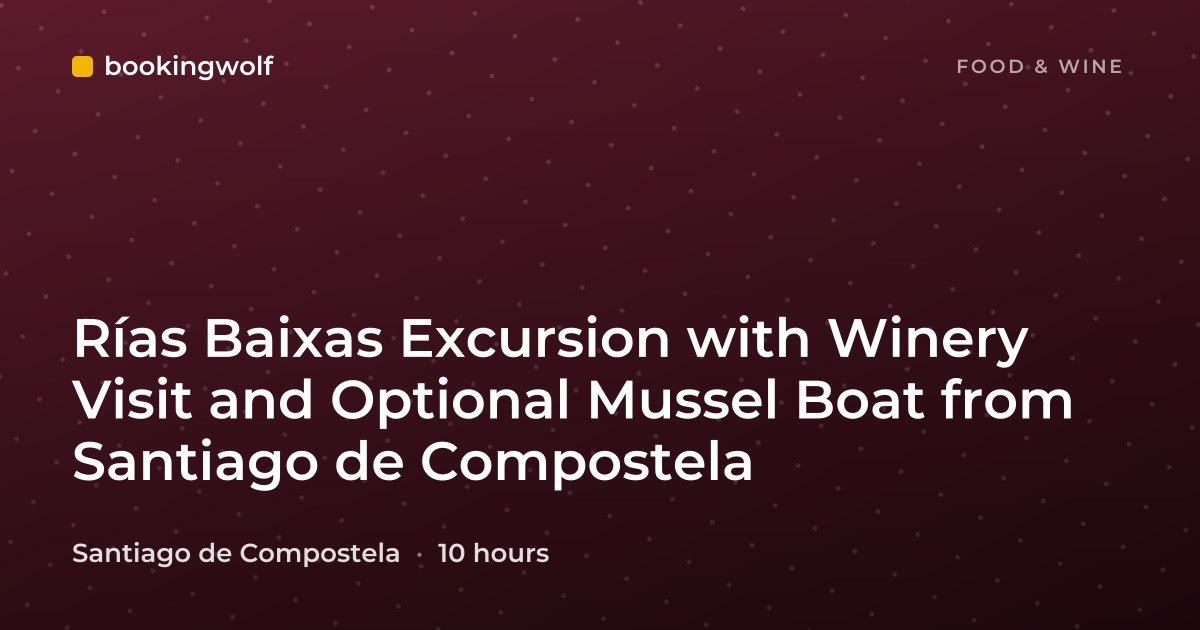 Rías Baixas Excursion with Winery Visit and Optional Mussel Boat from Santiago de Compostela