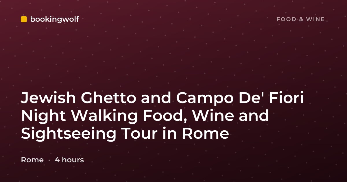 Jewish Ghetto and Campo De' Fiori Night Walking Food, Wine and Sightseeing Tour in Rome
