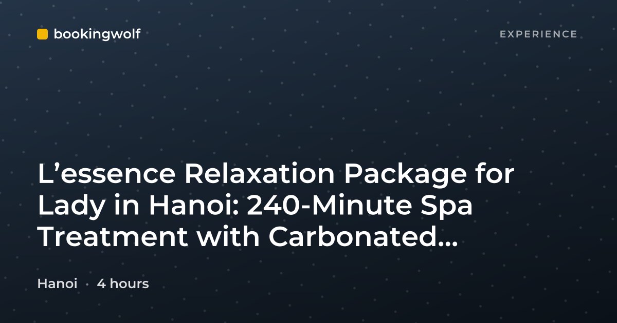L’essence Relaxation Package for Lady in Hanoi: 240-Minute Spa Treatment with Carbonated Beverages, Tea, and Coffee