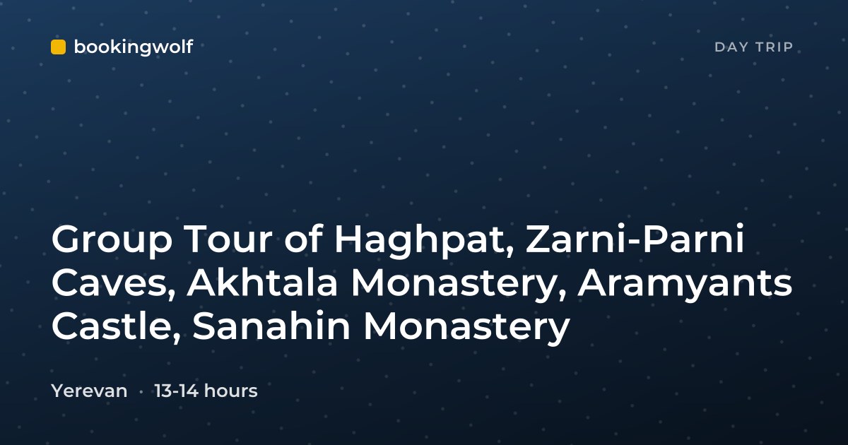 Group Tour of Haghpat, Zarni-Parni Caves, Akhtala Monastery, Aramyants Castle, Sanahin Monastery