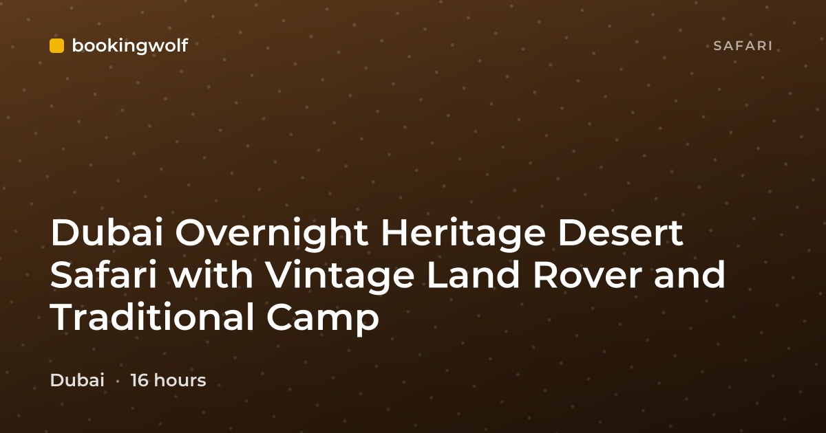 Dubai Overnight Heritage Desert Safari with Vintage Land Rover and Traditional Camp