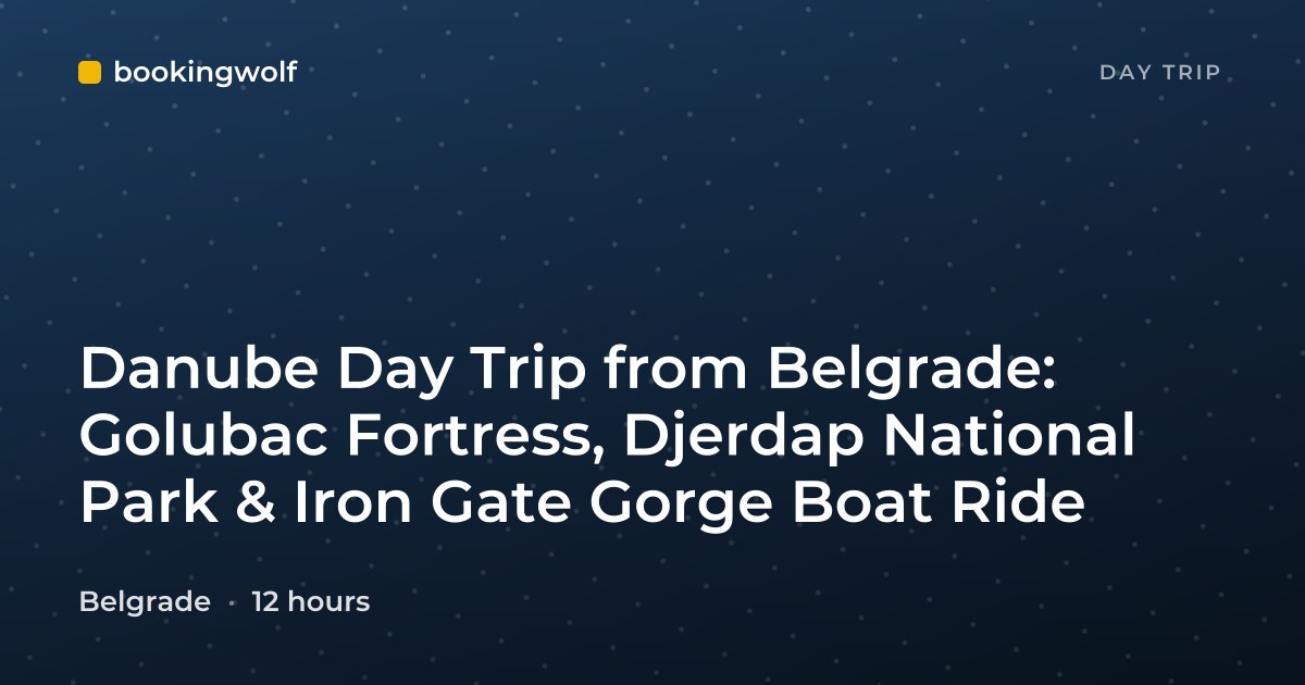 Danube Day Trip from Belgrade: Golubac Fortress, Djerdap National Park & Iron Gate Gorge Boat Ride