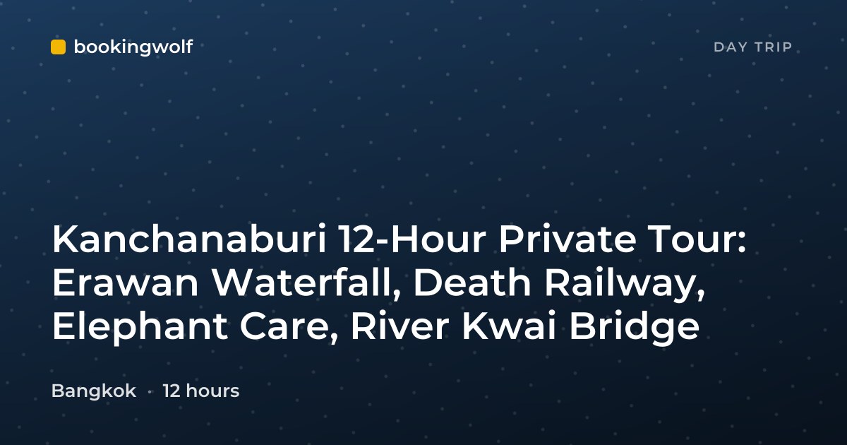 Kanchanaburi 12-Hour Private Tour: Erawan Waterfall, Death Railway, Elephant Care, River Kwai Bridge