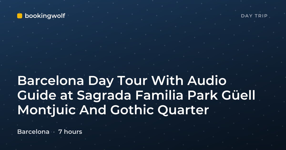 Barcelona Day Tour With Audio Guide at Sagrada Familia Park Güell Montjuic And Gothic Quarter