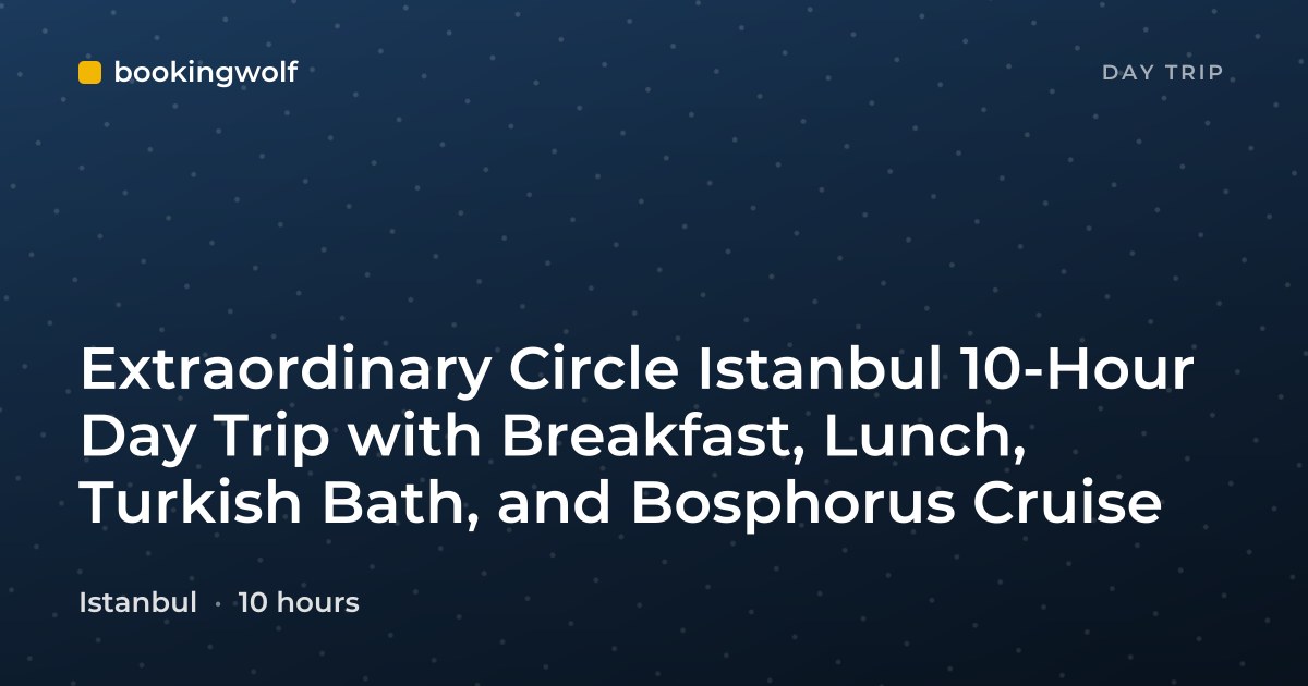 Extraordinary Circle Istanbul 10-Hour Day Trip with Breakfast, Lunch, Turkish Bath, and Bosphorus Cruise