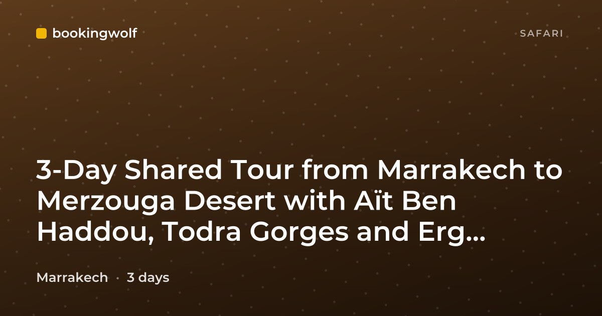 3-Day Shared Tour from Marrakech to Merzouga Desert with Aït Ben Haddou, Todra Gorges and Erg Chebbi