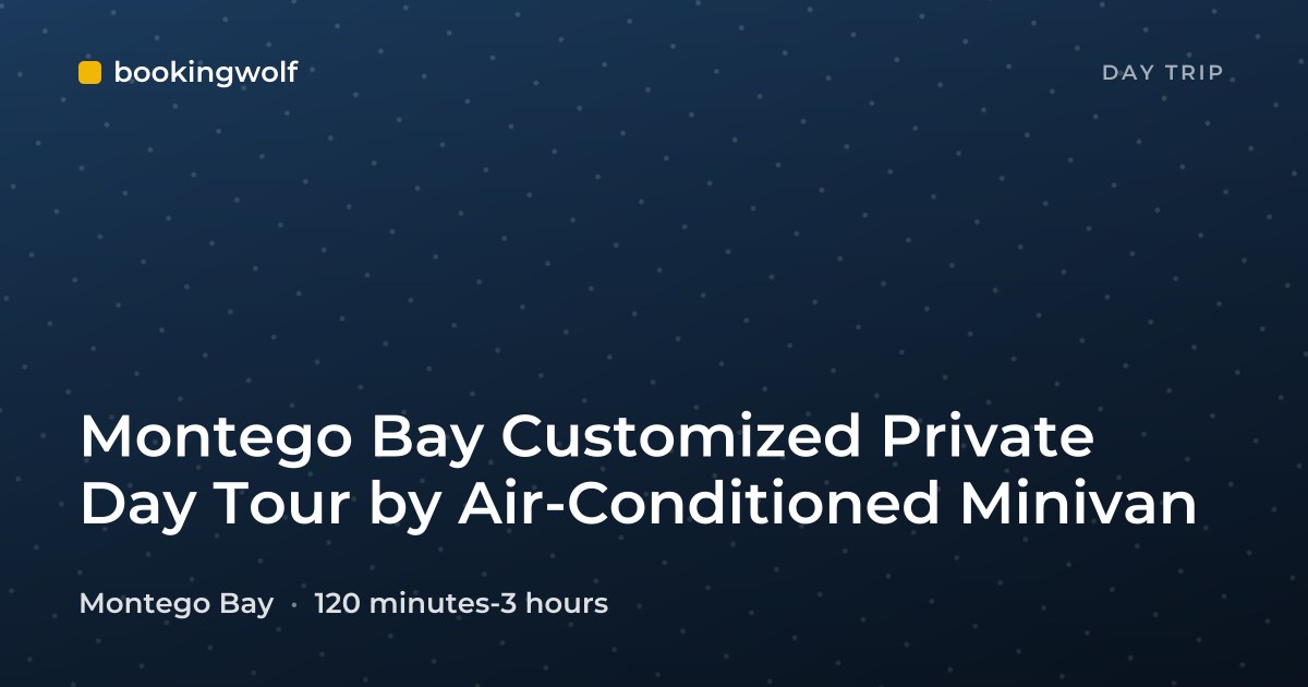 Montego Bay Customized Private Day Tour by Air-Conditioned Minivan