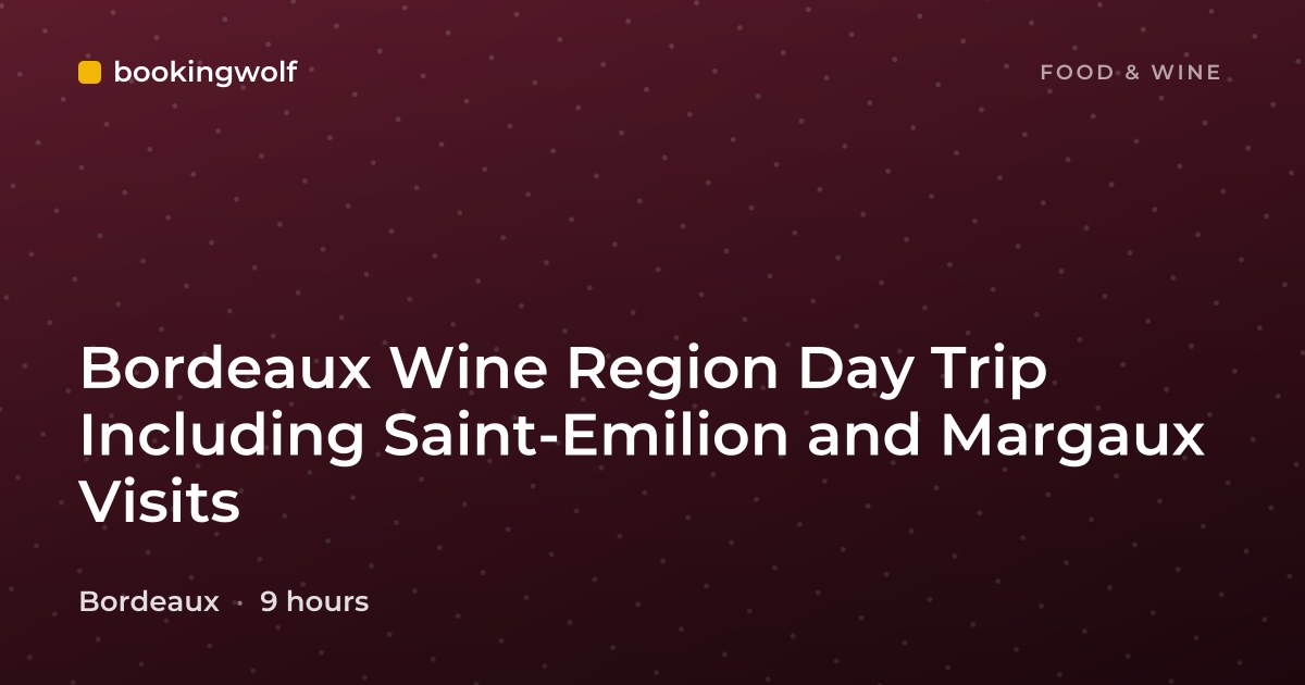 Bordeaux Wine Region Day Trip Including Saint-Emilion and Margaux Visits