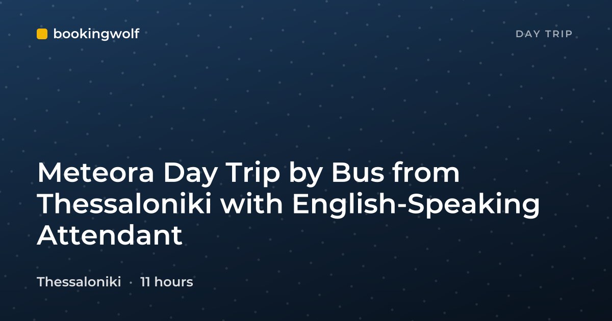 Meteora Day Trip by Bus from Thessaloniki with English-Speaking Attendant