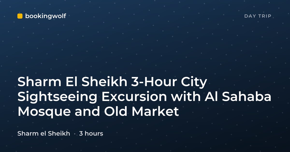 Sharm El Sheikh 3-Hour City Sightseeing Excursion with Al Sahaba Mosque and Old Market