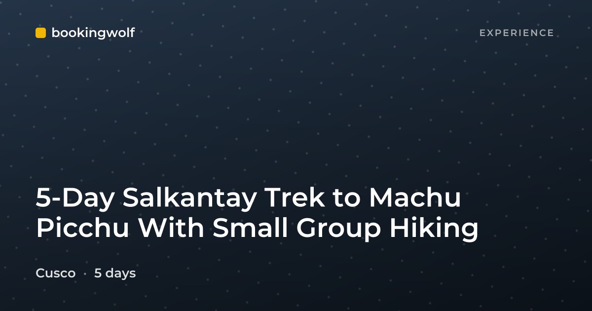 5-Day Salkantay Trek to Machu Picchu With Small Group Hiking