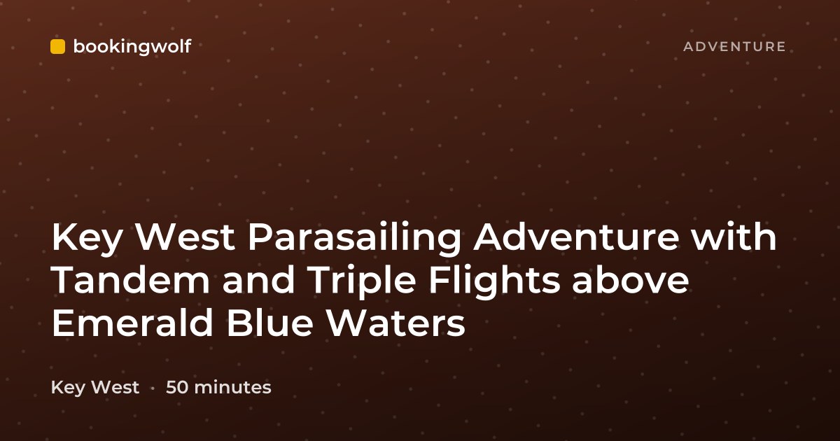 Key West Parasailing Adventure with Tandem and Triple Flights above Emerald Blue Waters