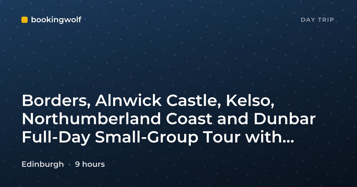 Borders, Alnwick Castle, Kelso, Northumberland Coast and Dunbar Full-Day Small-Group Tour with Admission from Edinburgh