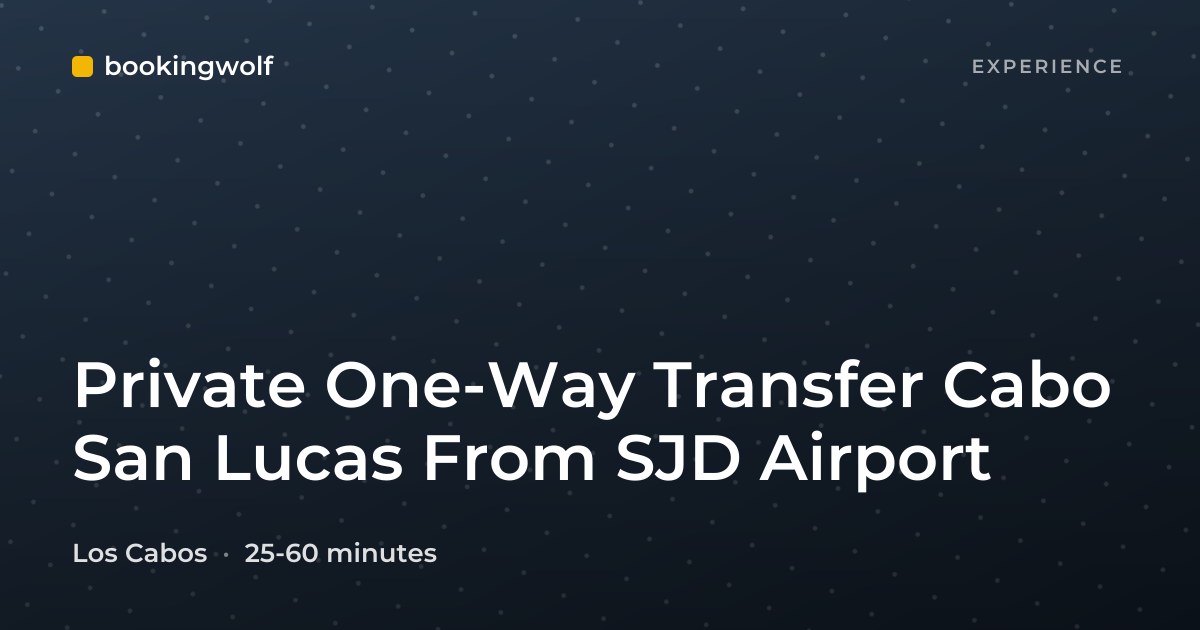 Private One-Way Transfer Cabo San Lucas From SJD Airport