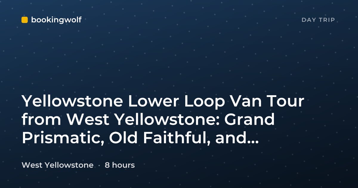 Yellowstone Lower Loop Van Tour from West Yellowstone: Grand Prismatic, Old Faithful, and Yellowstone Lake
