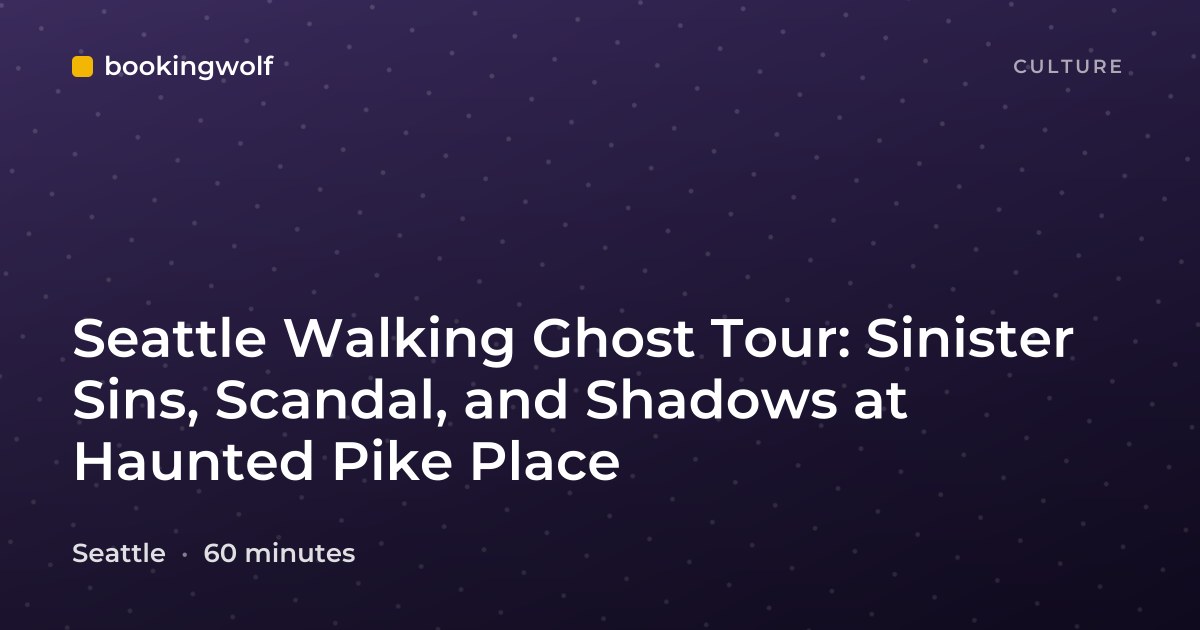 Seattle Walking Ghost Tour: Sinister Sins, Scandal, and Shadows at Haunted Pike Place