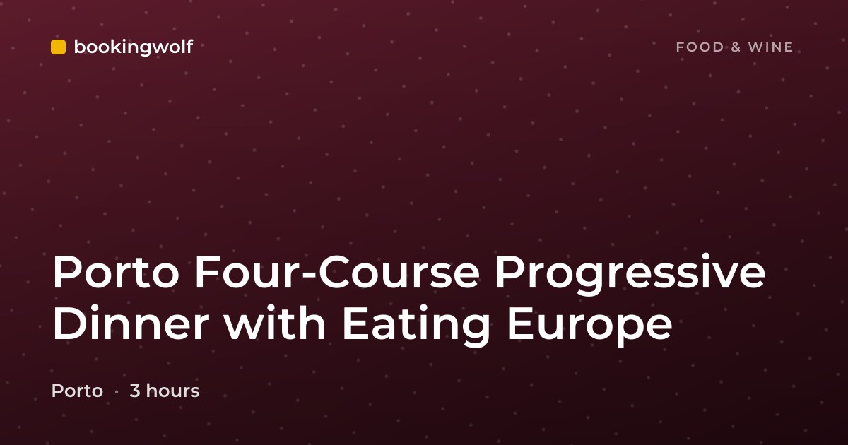 Porto Four-Course Progressive Dinner with Eating Europe