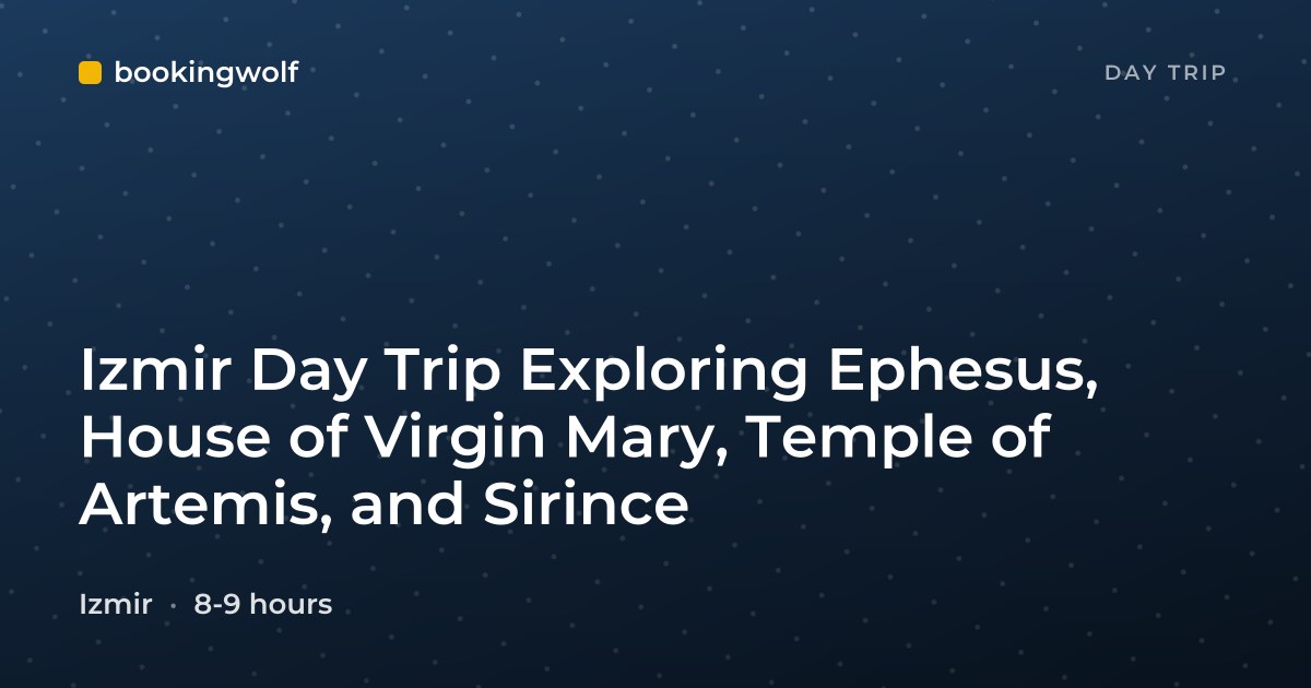 Izmir Day Trip Exploring Ephesus, House of Virgin Mary, Temple of Artemis, and Sirince
