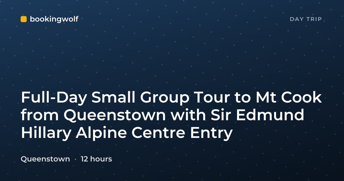 Full-Day Small Group Tour to Mt Cook from Queenstown with Sir Edmund Hillary Alpine Centre Entry