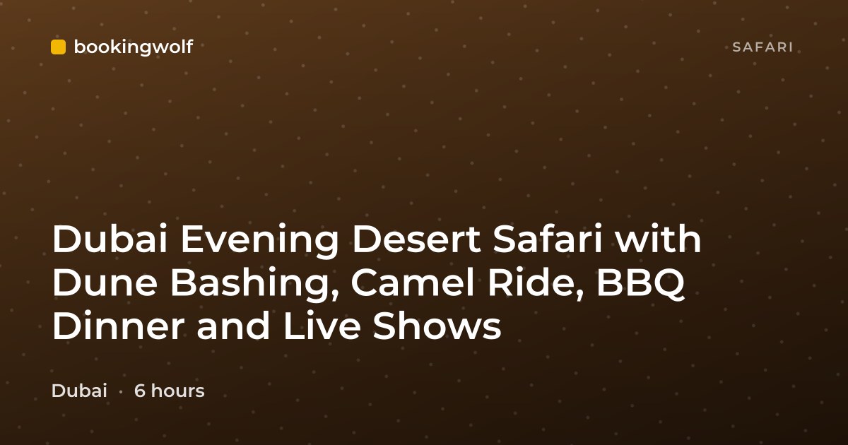 Dubai Evening Desert Safari with Dune Bashing, Camel Ride, BBQ Dinner and Live Shows